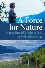 cover of A Force for Nature: Nancy Russell's Fight to Save the Columbia Gorge