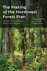 cover of The Making of the Northwest Forest Plan: The Wild Science of Saving Old Growth Ecosystems