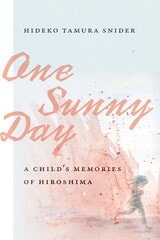 cover of One Sunny Day: A Child's Memories of Hiroshima