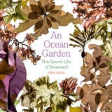 cover of An Ocean Garden: The Secret Life of Seaweed
