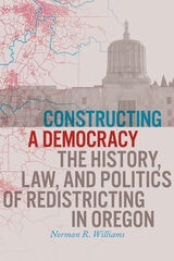 cover of Constructing a Democracy: The History, Law, and Politics of Redistricting in Oregon