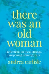 cover of There Was an Old Woman: Reflections on These Strange, Surprising, Shining Years
