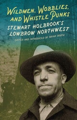 cover of Wildmen, Wobblies, and Whistle Punks: Stewart Holbrook's Lowbrow Northwest