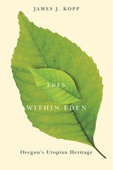 cover of Eden Within Eden: Oregon's Utopian Heritage