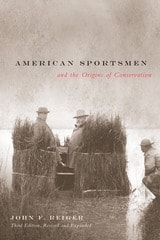 cover of American Sportsmen and the Origins of Conservation, 3rd Ed