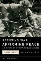 cover of Refusing War, Affirming Peace: The History of Civilian Public Service Camp #21 at Cascade Locks