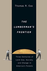 cover of The Lumberman's Frontier: Three Centuries of Land Use, Society, and Change in America's Forests