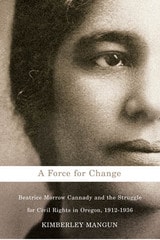 cover of A Force for Change: Beatrice Morrow Cannady and the Struggle for Civil Rights in Oregon, 1912-1936