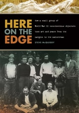 cover of Here on the Edge: How a Small Group of World War II Conscientious Objectors Took Art and Peace from the Margins to the Mainstream