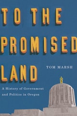 cover of To the Promised Land: A History of Government and Politics in Oregon