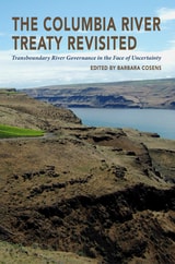 cover of The Columbia River Treaty Revisited: Transboundary River Governance in the Face of Uncertainty