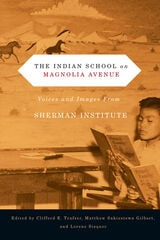cover of The Indian School on Magnolia Avenue: Voices and Images from Sherman Institute