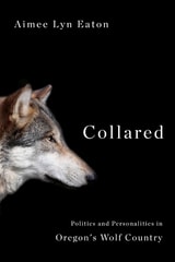 cover of Collared: Politics and Personalities in Oregon's Wolf Country