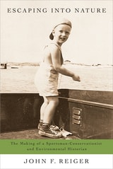 cover of Escaping into Nature: The Making of a Sportsman-Conservationist and Environmental Historian