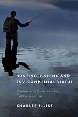 cover of Hunting, Fishing, and Environmental Virtue: Reconnecting Sportsmanship and Conservation