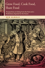 cover of Grow Food, Cook Food, Share Food: Perspectives on Eating from the Past and a Preliminary Agenda for the Future