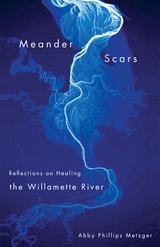 cover of Meander Scars: Reflections on Healing the Willamette River