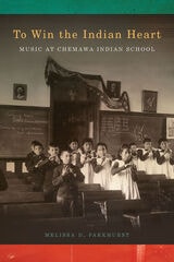 cover of To Win the Indian Heart: Music at Chemawa Indian School