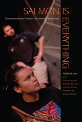 cover of Salmon Is Everything: Community-Based Theatre in the Klamath Watershed