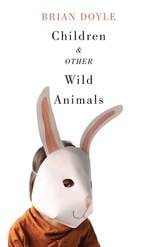 cover of Children and Other Wild Animals: Notes on badgers, otters, sons, hawks, daughters, dogs, bears, air, bobcats, fishers, mascots, Charles Darwin, newts, sturgeon, roasting squirrels, parrots, elk, foxes, tigers and various other zoological matters