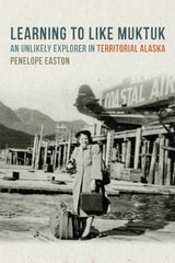 cover of Learning to Like Muktuk: An Unlikely Explorer in Territorial Alaska