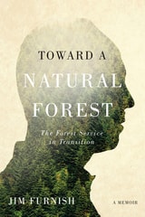 cover of Toward a Natural Forest: The Forest Service in Transition (A Memoir)