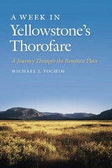 cover of A Week in Yellowstone's Thorofare: A Journey Through the Remotest Place