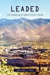 cover of Leaded: The Poisoning of Idaho's Silver Valley