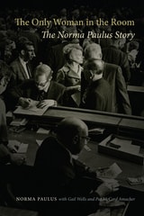 cover of The Only Woman in the Room: The Norma Paulus Story