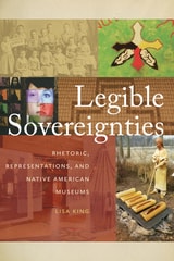 cover of Legible Sovereignties: Rhetoric, Representations, and Native American Museums