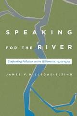cover of Speaking for the River: Confronting Pollution on the Willamette, 1920s-1970s