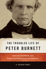cover of The Troubled Life of Peter Burnett: Oregon Pioneer and First Governor of California