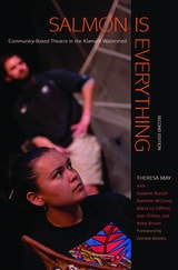 cover of Salmon is Everything: Community-Based Theatre in the Klamath Watershed