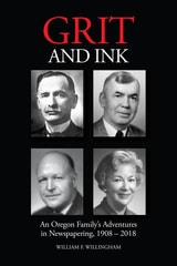 cover of Grit and Ink: An Oregon Family’s Adventures in Newspapering, 1908–2018