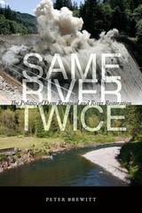 cover of Same River Twice: The Politics of Dam Removal and River Restoration