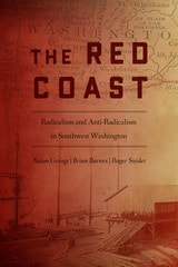 cover of The Red Coast: Radicalism and Anti-Radicalism in Southwest Washington
