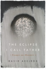 cover of The Eclipse I Call Father: Essays on Absence