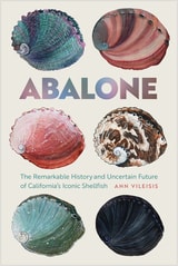 cover of Abalone: The Remarkable History and Uncertain Future of California's Iconic Shellfish