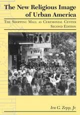 cover of The New Religious Image of Urban America, Second Edition: The Shopping Mall as Ceremonial Center