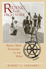 cover of Riding the High Wire: Aerial Mine Tramways in the West