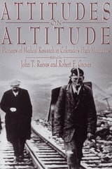 cover of Attitudes on Altitude: Pioneers of Medical Research in Colorado's High Mountains