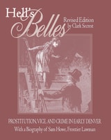 cover of Hell's Belles, Revised Edition: Prostitution, Vice, and Crime in Early Denver, With a Biography of Sam Howe, Frontier Lawman