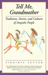 cover of Tell Me, Grandmother: Traditions, Stories, and Cultures of Arapaho People