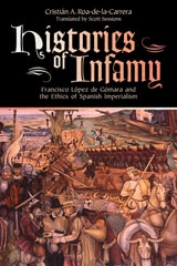 cover of Histories of Infamy: Francisco López de Gómara and the Ethics of Spanish Imperialism