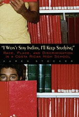 cover of I Won't Stay Indian, I'll Keep Studying: Race, Place, and Discrimination in a Costa Rican High School