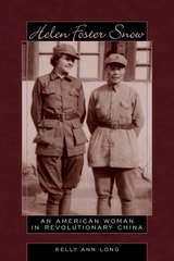 cover of Helen Foster Snow: An American Woman in Revolutionary China