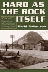 cover of Hard as the Rock Itself: Place and Identity in the American Mining Town