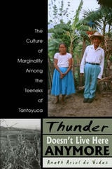 cover of Thunder Doesn't Live Here Anymore: The Culture of Marginality Among the Teeneks of Tantoyuca