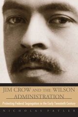 cover of Jim Crow and the Wilson Administration: Protesting Federal Segregation in the Early Twentieth Century