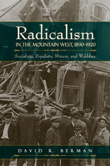 cover of Radicalism in the Mountain West, 1890-1920: Socialists, Populists, Miners, and Wobblies